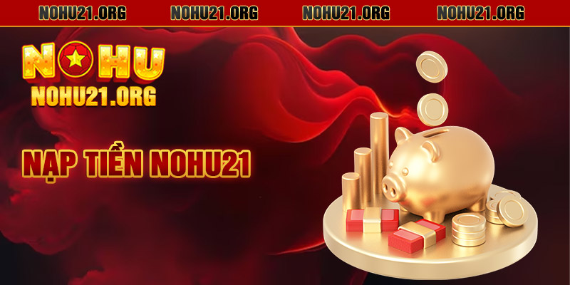 Nạp Tiền Nohu21